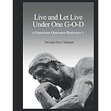 Live and Let Live Under One G-O-D (Generator-Operator-Destroyer): UNIVERSAL RELIGION Paperback November 19, 2019