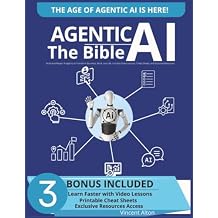 Agentic AI The Bible: Build and Master AI Agents to Transform Business, Work, and Life. Includes Video Lessons, Cheat Sheets, and Exclusive Resources