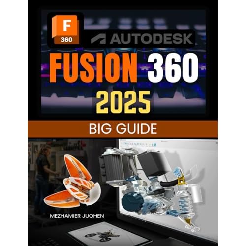 Fusion 360 2025 Big Guide: Master 3D Modeling, Assembly Creation, and Manufacturing Techniques with a Comprehensive Approach to Design, Electronics Integration, and Advanced Customization Paperback August 29, 2024