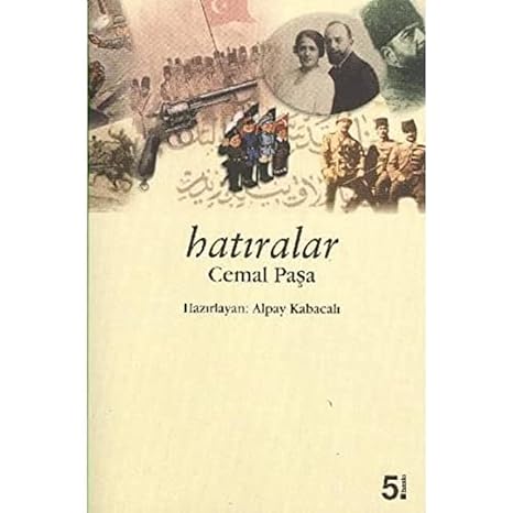 Hatıralar - Cemal Paşa: İttihat ve Terakki, 1. Dünya Savaşı Anıları