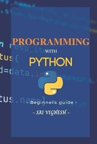 Programming with Python: A Beginner's Guide (Python Programming)