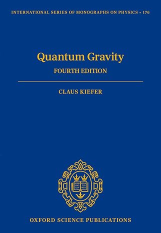 Quantum Gravity: Fourth Edition: 176 (International Series of Monographs on Physics)