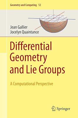 Differential Geometry and Lie Groups: A Computational Perspective Geometry and Computing, 12 1st ed. 2020 Edition