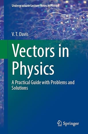Vectors in Physics: A Practical Guide with Problems and Solutions (Undergraduate Lecture Notes in Physics)