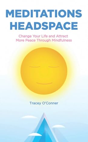 Meditations Headspace: Change Your Life and Attract More Peace Through Mindfulness