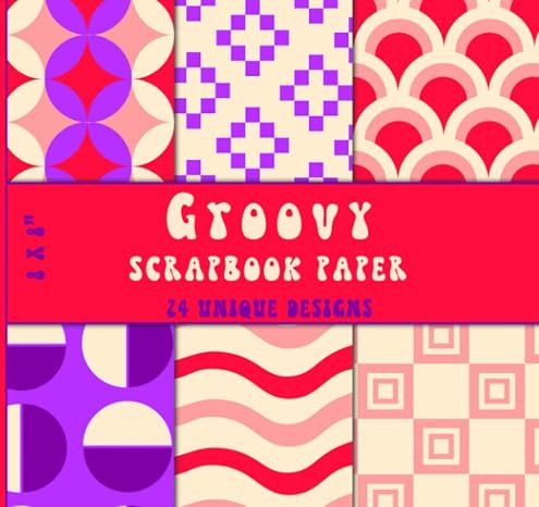 Groovy Scrapbook Paper: Red, Pink, Purple Patterns, Decorative Craft Paper for Scrapbooking, Journaling, Gift Wrapping, Crafting Projects, Double Sided 8 x 8" Sheets, 24 Unique Designs