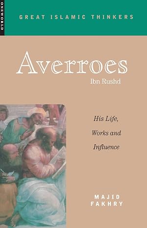 Averroes: His Life, Work and Influence (Great Islamic Writings)
