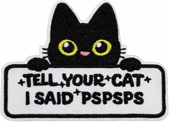 Funny Cat Meme Patch 3.5 Tell Your Cat I Said Pspsps Embroidered IronOn Patch for Jackets, Backpacks & Vests Gift for Cat Lovers