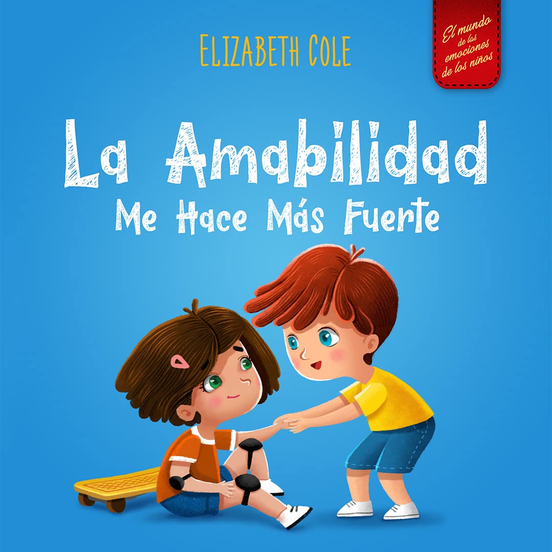 La amabilidad me hace más fuerte: Libro infantil ilustrado sobre la magia de la amabilidad, la empatía y el respeto El mundo de las emociones de los niños World of Kids Emotions Spanish Edition Kindle Edition