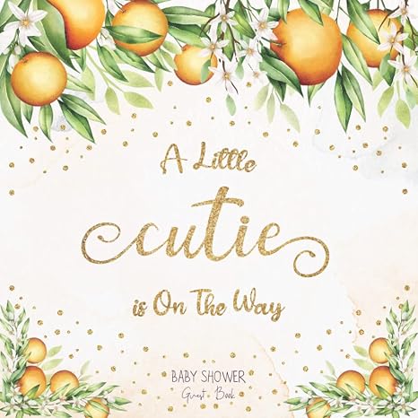 A Little Cutie Is On The Way! Baby Shower Guest Book: Sign in Guestbook Advice for Parents, Wishes + Gift Log, Keepsake, Space for Picture, Sweet Citrus Orange Theme