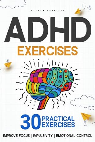 Adhd Exercises: 30 Practical Exercises to Improve Focus, Impulsivity, and Emotional Control