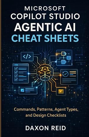 MICROSOFT COPILOT STUDIO AGENTIC AI CHEAT SHEETS: Commands, Patterns, Agent Types, and Design Checklists
