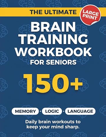 The Ultimate Brain Training Workbook for Seniors: A Fun Collection of 150+ Challenging Puzzles, Logic Games, and Memory Exercises to Keep Your Mind