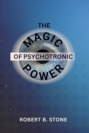The Magic of Psychotronic Power: Unlock the Secret Door to Power, Love, Health, Fame and Fortune