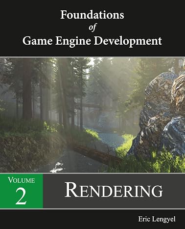 Foundations of Game Engine Development, Volume 2: Rendering