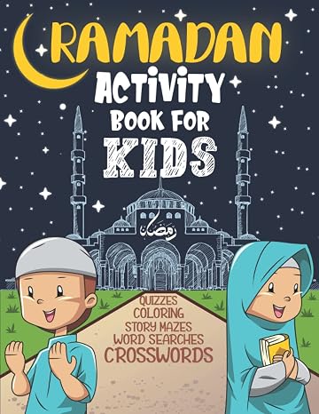 Ramadan Activity Book For Kids: Part of The Islamic Books For Kids Category, Teaching Them Ramadan Good Deeds Using Many Creative Activities (Ramadan books for kids)