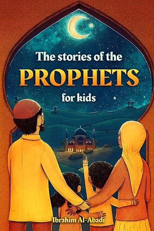 The stories of the prophets for kids: 40 child-friendly stories for the whole family from the majestic quran and islam (Collection - islamic books) (Islamic books - Islam Way)