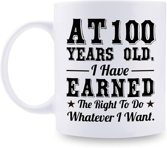 aiyaya 100th Birthday Gifts for Men Women Dad Mom Husband Wife Brother Sister Uncle Grandpa Friend - AT 100 Years Old I Have Earned The Right To Do Whatever I Want Mug - 11 oz Coffee Mug
