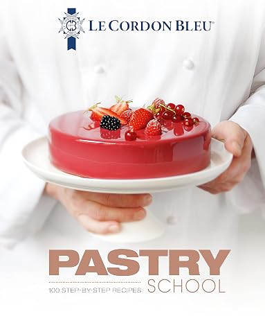 Le Cordon Bleu Pastry School: 101 Step-by-Step Recipes