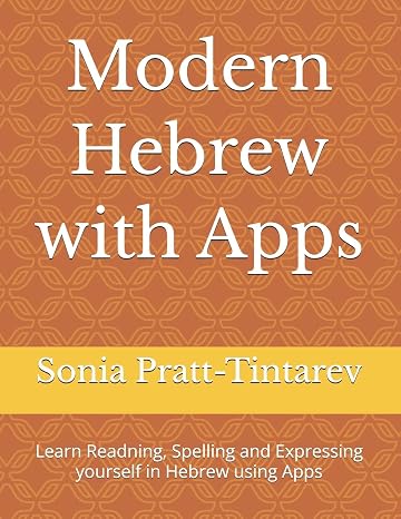 Modern Hebrew with Apps: Learn Readning, Spelling and Expressing yourself in Hebrew using Apps