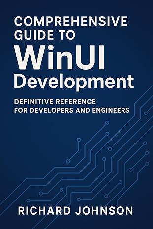Comprehensive Guide to WinUI Development: Definitive Reference for Developers and Engineers