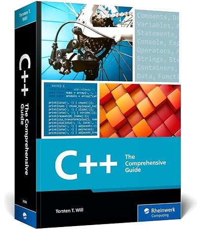 C++: The Comprehensive Guide to Mastering Modern C++ from Basics to Advanced Concepts with Hands-on Examples, and Best Practices for Writing Efficient, Secure, and Scalable Code (Rheinwerk Computing)
