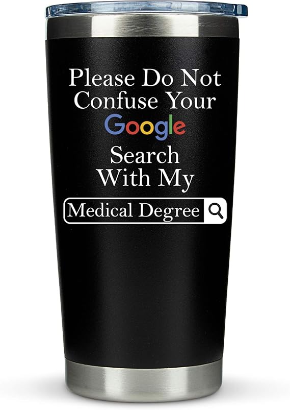 Doctor Gifts for Men Women - Please Do Not Confuse Your Google Search With My Medical Degree Mug Unique Gift for Doctors Gift for Doctor - 20 Ounce Tumbler for National Doctors Day Gifts Residency