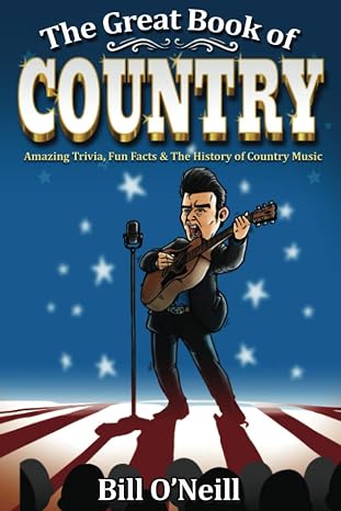 The Great Book of Country: Amazing Trivia, Fun Facts & The History of Country Music