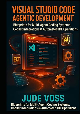 Visual Studio Code Agentic Development Project: Blueprints for Multi-Agent Coding Systems, Copilot Integrations & Automated IDE Operations.