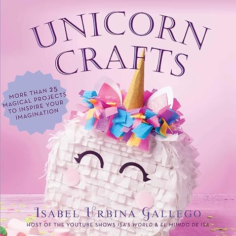 Unicorn Crafts: More Than 25 Magical Projects to Inspire Your Imagination (Creature Crafts)