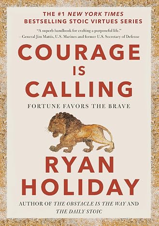 Courage Is Calling: Fortune Favors the Brave (The Stoic Virtues Series)