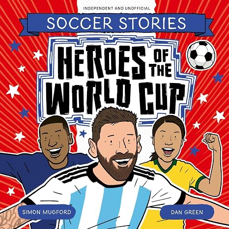 Heroes of the World Cup (Football Stories, 99)