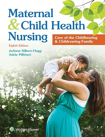 Maternal and Child Health Nursing: Care of the Childbearing and Childrearing Family