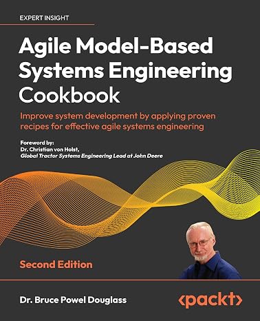 Agile Model-Based Systems Engineering Cookbook: Improve system development by applying proven recipes for effective agile systems engineering 2nd Edition