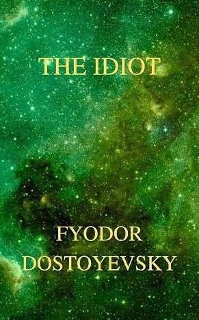 The Idiot Fyodor Dostoevsky: (Annotated)
