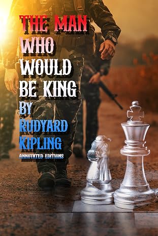 The Man Who Would Be King : By Rudyard Kipling ( Annotated editions )