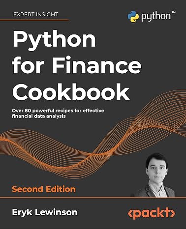 Python for Finance Cookbook: Over 80 powerful recipes for effective financial data analysis, 2nd Edition