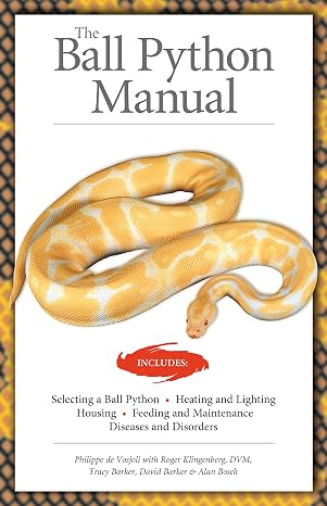 The Ball Python Manual (CompanionHouse Books) Selection, Heating, Lighting, Housing, Feeding, Maintenance, Diseases, Disorders, Breeding, and More, Written by Herpetologists