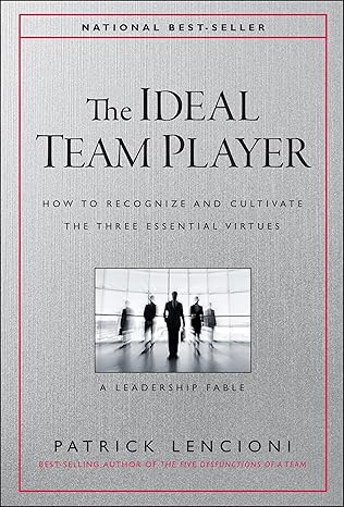 The Ideal Team Player: How to Recognize and Cultivate The Three Essential Virtues (J-B Lencioni Series)