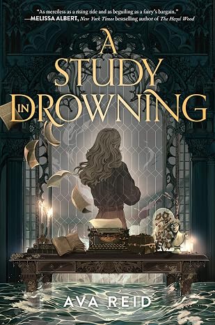 A Study in Drowning: A YA dark academic fantasy: Effy Sayre and rival scholar Preston unravel a dead author's deadly secrets at haunted Hiraeth Manor.