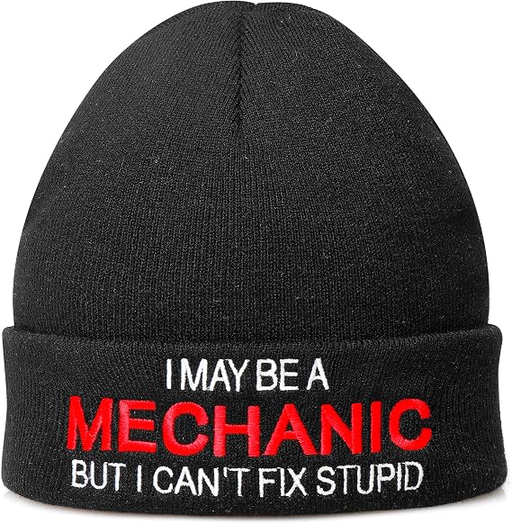 Funny Hats for Mechanics - I May Be A Mechanic But I Can't Fix Stupid - Hilarious Men's Cuffed Beanie Hat with Witty Quote - Gifts for Guys, Dad Car Gifts